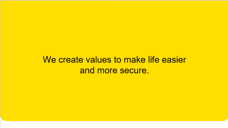 We create values to make life easier and more secure.